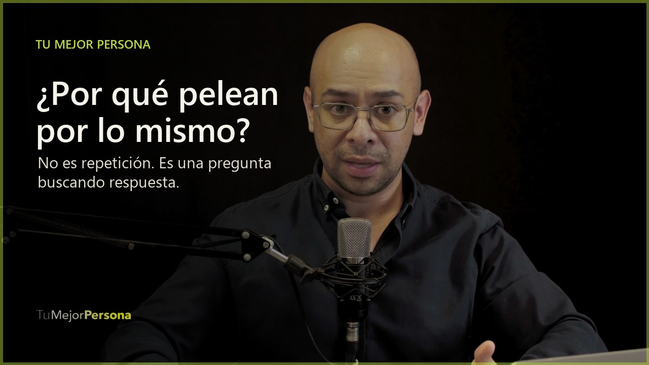 Thumbnail de Tu Mejor Persona para el video Por qué pelean por lo mismo una y otra vez